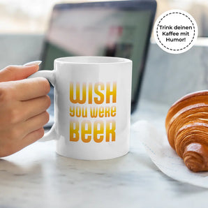 Wish you were beer - Tasse #farbe_weiss