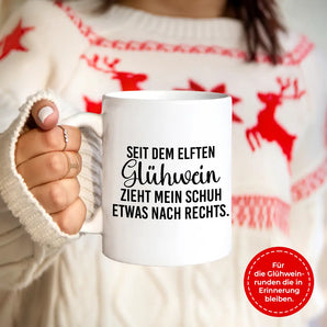 Seit dem 11 Glühwein zieht mein Schuh etwas nach rechts - Tasse #farbe_weiss