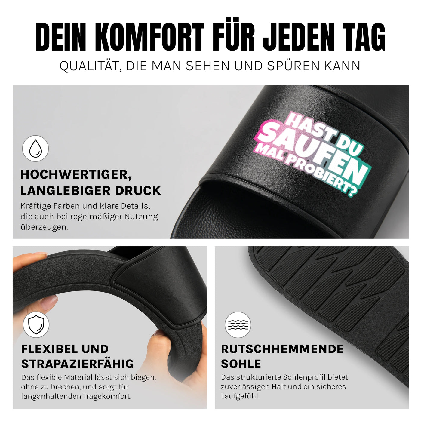 Hast du saufen mal probiert? - Badelatschen: Komfort, Druckqualität und rutschhemmende Sohle