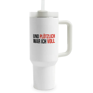 Und plötzlich war ich voll - XXL Thermobecher mit Trinkhalm und Henkel - 1,2 Liter Füllmenge 