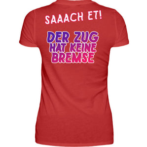 Saaach et! Der Zug hat keine Bremse - Damenshirt-4