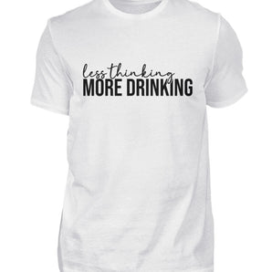 Less thinking. More drinking - Herren Shirt-3