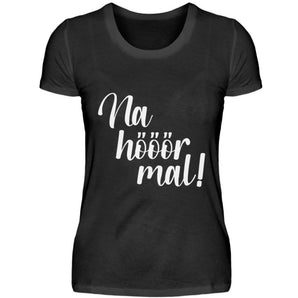 Na hööör mal! - Damenshirt-16