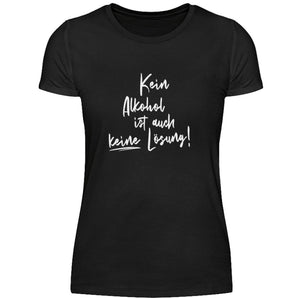 Kein Alkohol ist auch keine Lösung! - Damenshirt-16