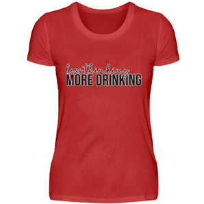 Less thinking. More drinking - Damenshirt-4