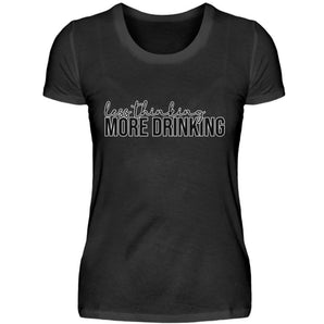 Less thinking. More drinking - Damenshirt-16