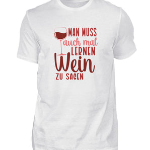 Man muss auch mal lernen Wein zu sagen - Herren Shirt-3